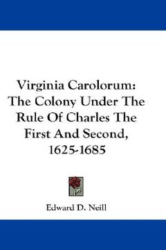 portada virginia carolorum: the colony under the rule of charles the first and second, 1625-1685