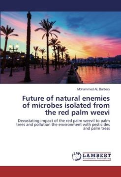 portada Future of natural enemies of microbes isolated from the red palm weevi: Devastating impact of the red palm weevil to palm trees and pollution the environment with pesticides and palm tress