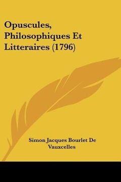 portada Opuscules, Philosophiques Et Litteraires (1796) (in French)