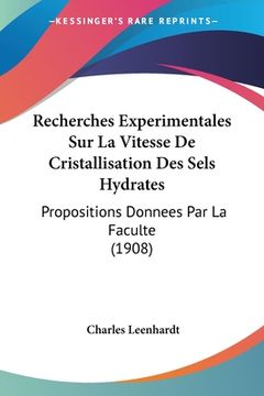 portada Recherches Experimentales Sur La Vitesse De Cristallisation Des Sels Hydrates: Propositions Donnees Par La Faculte (1908) (in French)