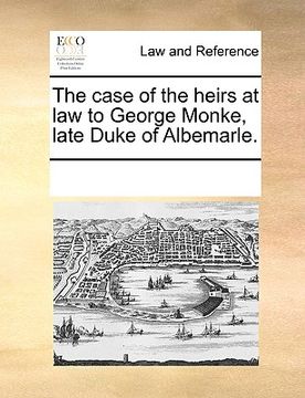 portada the case of the heirs at law to george monke, late duke of albemarle.