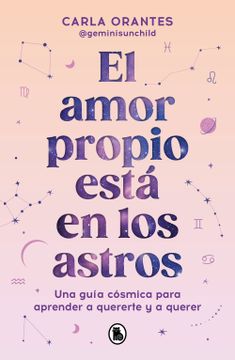 portada El Amor Propio Está En Los Astros: Una Guía Cósmica Para Aprender a Quererte Y a Querer / Self-Love Is in the Stars