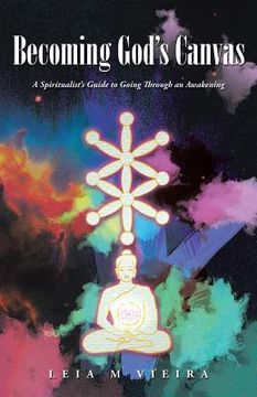portada Becoming God's Canvas: A Spiritualist's Guide to Going Through an Awakening (en Inglés)