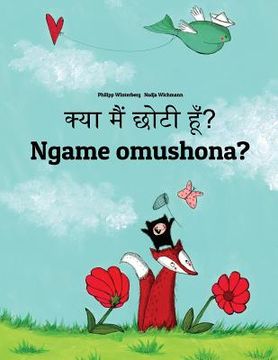 portada Kya maim choti hum? Ngame omushona?: Hindi-Oshiwambo/Oshindonga Dialect: Children's Picture Book (Bilingual Edition) (en Hindi)