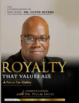 portada Royalty That Values All: A Force for Civility. the Autobiography of Hrh King Dr. Clyde Rivers (en Inglés)