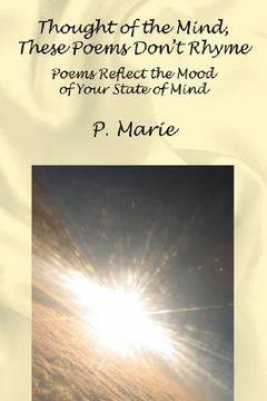 portada thought of the mind, these poems dont rhyme: poems reflect the mood of your state of mind (en Inglés)