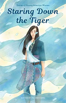 portada Staring Down the Tiger: Stories of Hmong American Women (en Inglés)