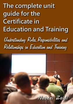 portada The complete unit guide for the Certificate in Education and Training: Understanding Roles, Responsibilities and Relationships in Education and Traini (en Inglés)
