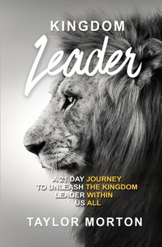 portada Kingdom Leader: A 21 Day Journey to Unleash the Kingdom Leader Within Us All (en Inglés)