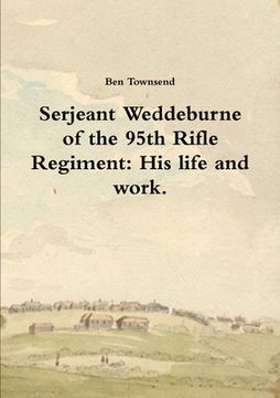 portada Serjeant Weddeburne of the 95th Rifle Regiment: His life and work. (en Inglés)