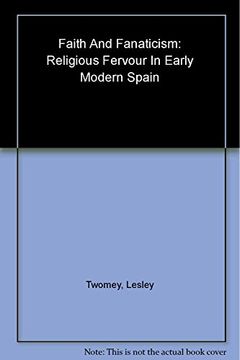 portada Faith and Fanaticism: Religious Fervour in Early Modern Spain (en Inglés)