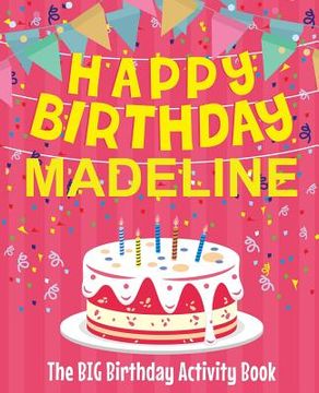 portada Happy Birthday Madeline - The Big Birthday Activity Book: (Personalized Children's Activity Book) (en Inglés)