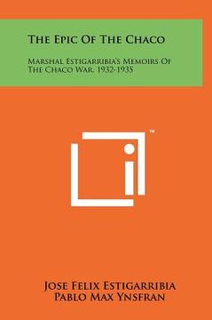 portada the epic of the chaco: marshal estigarribia's memoirs of the chaco war, 1932-1935 (en Inglés)