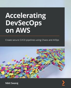 portada Accelerating DevSecOps on AWS: Create secure CI/CD pipelines using Chaos and AIOps