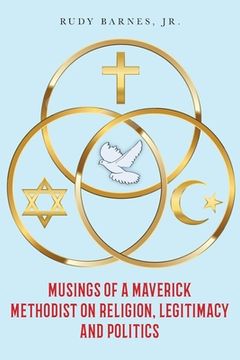 portada Musings of a Maverick Methodist on Religion, Legitimacy and Politics (en Inglés)