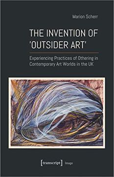 portada Invention of Outsider art: Experiencing Practices of Othering in Contemporary art Worlds in the uk