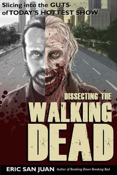 portada Dissecting the Walking Dead: Slicing Into the Guts of Today's Hottest Show (in English)