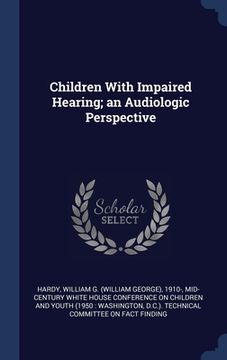 portada Children With Impaired Hearing; an Audiologic Perspective (en Inglés)