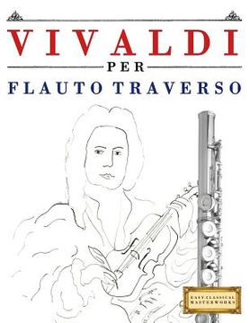 portada Vivaldi Per Flauto Traverso: 10 Pezzi Facili Per Flauto Traverso Libro Per Principianti (en Italiano)
