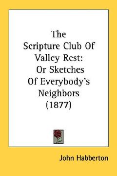 portada the scripture club of valley rest: or sketches of everybody's neighbors (1877)