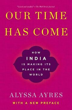 portada Our Time has Come: How India is Making its Place in the World (en Inglés)