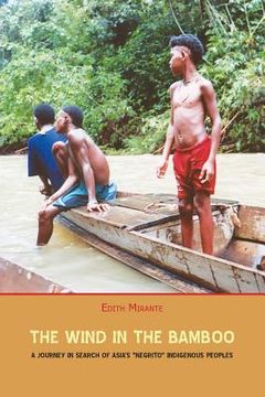 portada The Wind in the Bamboo: A Journey in Search of Asia's "Negrito" Indigenous People (en Inglés)