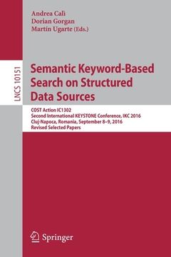 portada Semantic Keyword-Based Search on Structured Data Sources: Cost Action Ic1302 Second International Keystone Conference, Ikc 2016, Cluj-Napoca, Romania, (en Inglés)