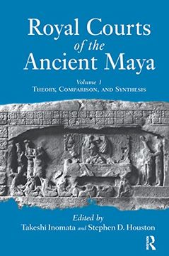 portada Royal Courts of the Ancient Maya: Volume 1: Theory, Comparison, and Synthesis (en Inglés)