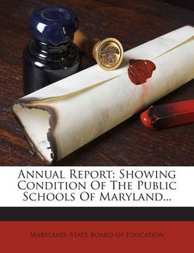 portada Annual Report: Showing Condition of the Public Schools of Maryland... (in English)