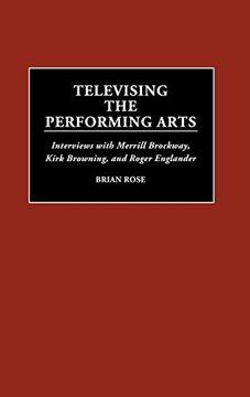 portada Televising the Performing Arts: Interviews With Merrill Brockway, Kirk Browning, and Roger Englander (en Inglés)