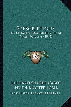 portada prescriptions: to be taken immediately, to be taken for life (1915) (en Inglés)