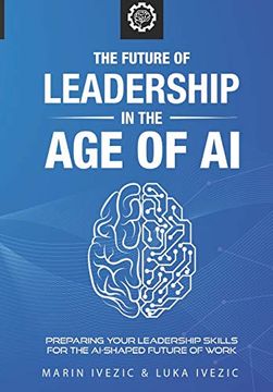 portada The Future of Leadership in the age of ai: Preparing Your Leadership Skills for the Ai-Shaped Future of Work (World of the Future) (en Inglés)