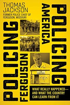 portada Policing Ferguson, Policing America: What Really Happened . . . and What the Country Can Learn from It