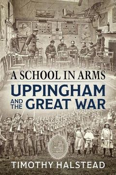 portada A School in Arms: Uppingham and the Great War