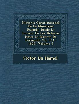 portada Historia Constitucional de la Monarqua Espaola: Desde la Invasin de los Brbaros Hasta la Muerte de Fernando Vii, 411-1833, Volume 2