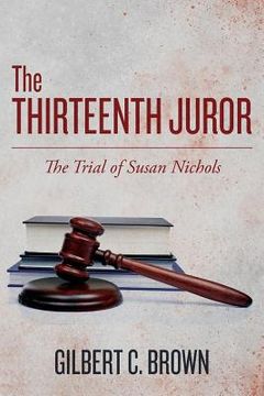 portada The Thirteenth Juror: The Trial of Susan Nichols (in English)
