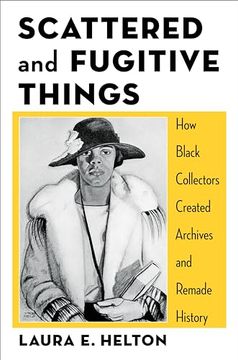 portada Scattered and Fugitive Things: How Black Collectors Created Archives and Remade History (Black Lives in the Diaspora: Past (en Inglés)