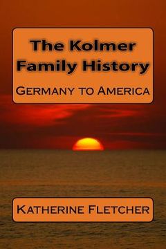 portada The Kolmer Family History: Germany to America (en Inglés)