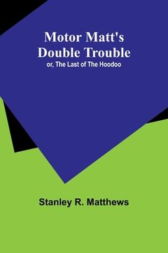 portada Motor Matt's Double Trouble; or, The Last of the Hoodoo (en Inglés)