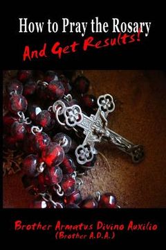 portada How to Pray the Rosary and get Results (en Inglés)