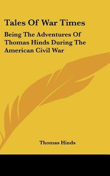 portada tales of war times: being the adventures of thomas hinds during the american civil war (en Inglés)