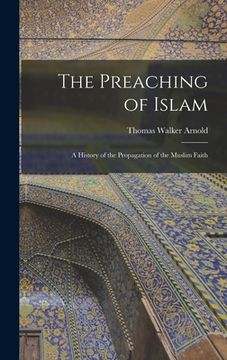 portada The Preaching of Islam: A History of the Propagation of the Muslim Faith (en Inglés)