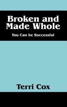 portada Broken and Made Whole: You Can Be Successful (en Inglés)