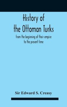 portada History Of The Ottoman Turks, From The Beginning Of Their Empire To The Present Time (en Inglés)