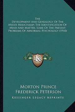 portada the development and genealogy of the misses beauchamp; the identification of mind and matter; some of the present problems of abnormal psychology (191 (en Inglés)