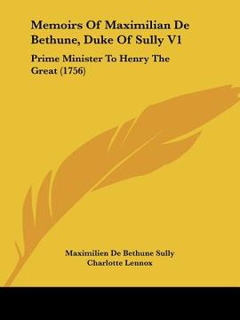 portada memoirs of maximilian de bethune, duke of sully v1: prime minister to henry the great (1756) (en Inglés)