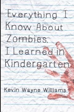 portada Everything I Know About Zombies, I Learned in Kindergarten (en Inglés)