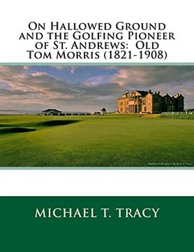 portada On Hallowed Ground and the Golfing Pioneer of st. Andrews: Old tom Morris (1821-1908) (en Inglés)