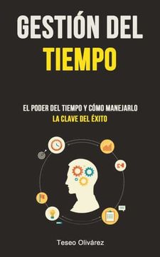 portada Gestión del Tiempo: El Poder del Tiempo y Cómo Manejarlo (la Clave del Éxito) (in Spanish)
