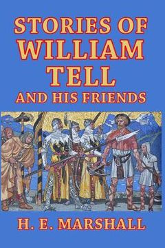 portada Stories of William Tell and His Friends: Told to the Children (en Inglés)